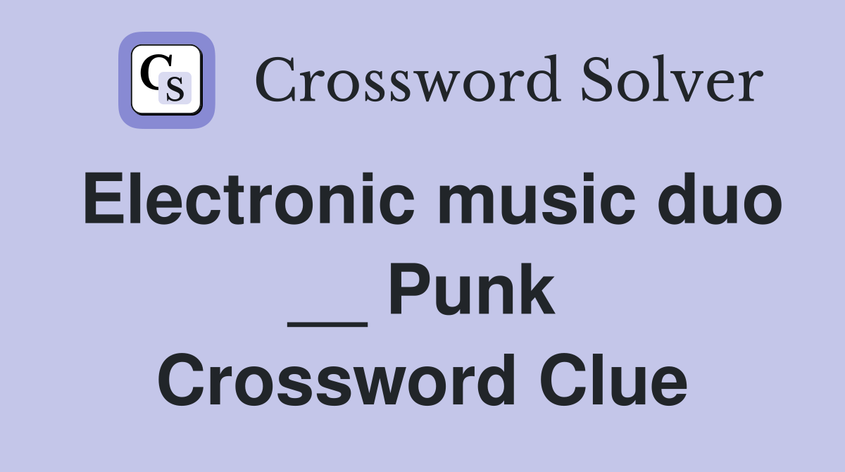 Electronic music duo Punk Crossword Clue Answers Crossword Solver